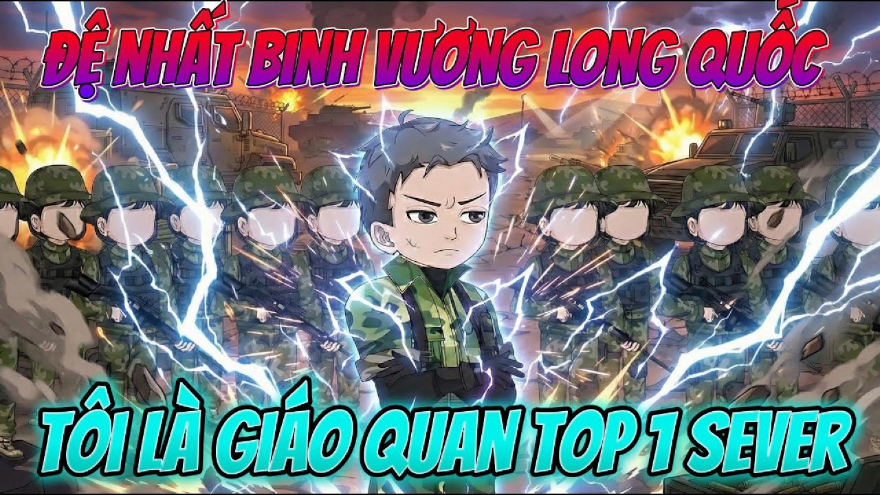 Full version | Đệ Nhất Binh Vương Long Quốc Tôi Là Giáo Quan Top 1 Sever | PhanVietsub Official