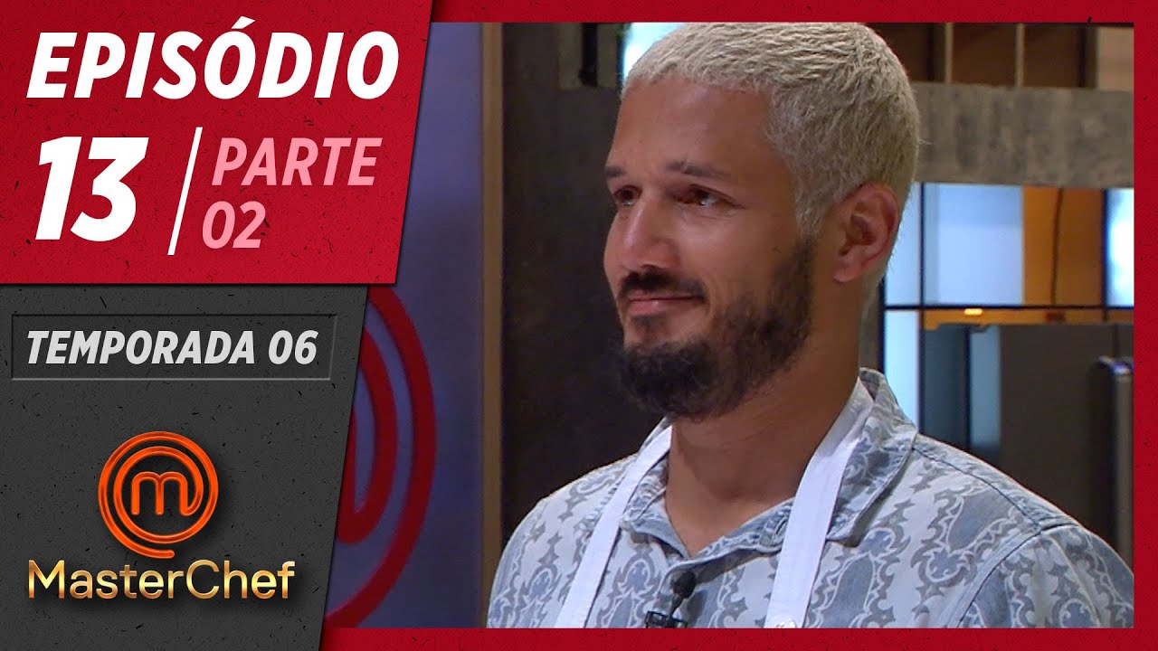 MASTERCHEF BRASIL (23/06/2019) | PARTE 2 | EP 13 | TEMP 06