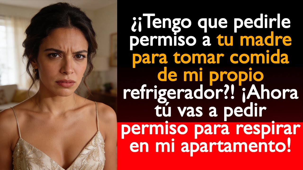 ¿¡Tengo que pedirle permiso a tu madre para tomar comida de mi propio refrigerador?!