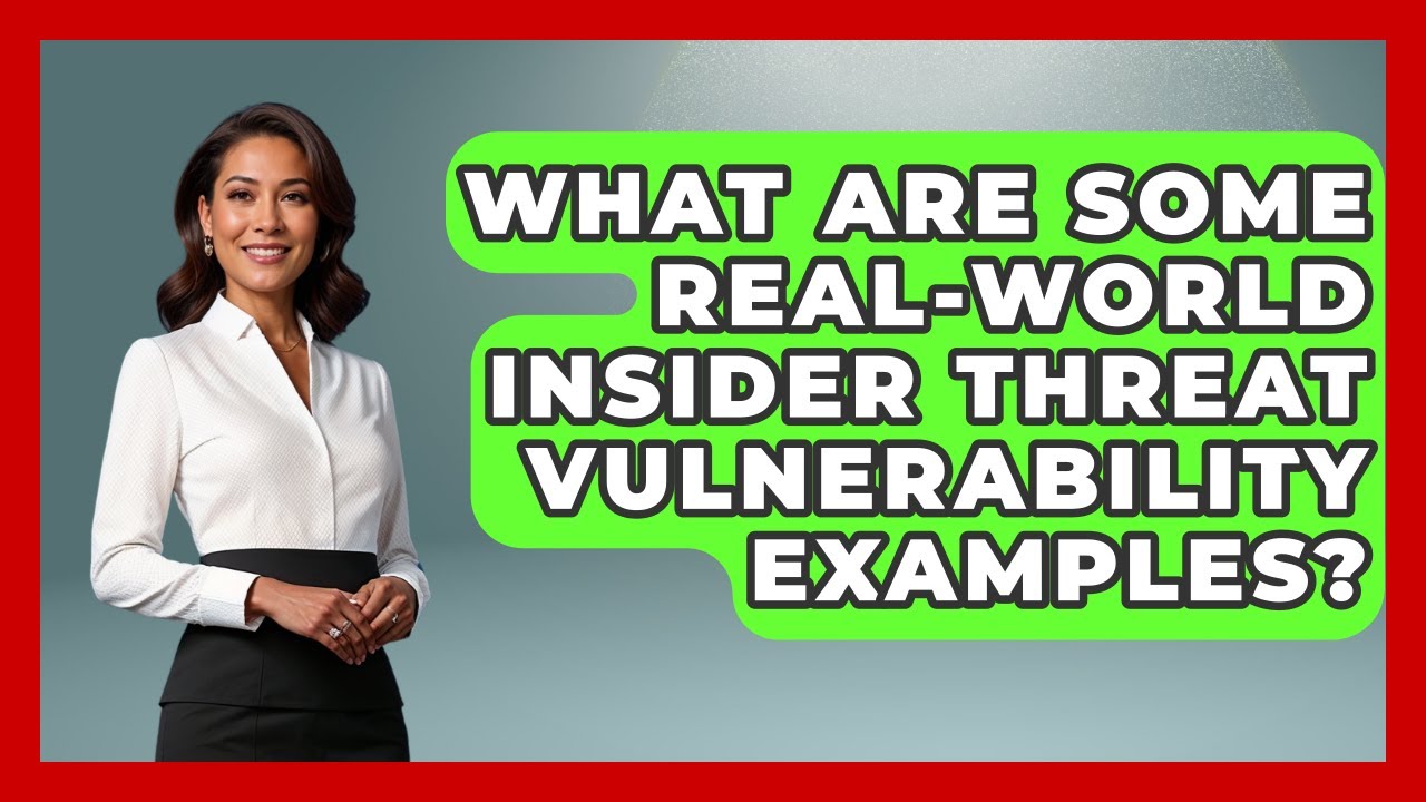 What Are Some Real-World Insider Threat Vulnerability Examples? - Tactical Warfare Experts