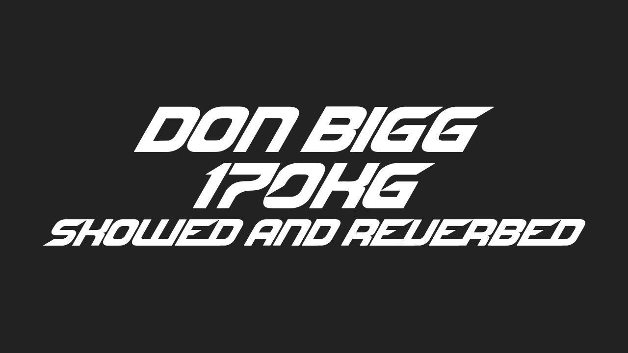 Don Bigg - 170kg (slowed and reverbed)