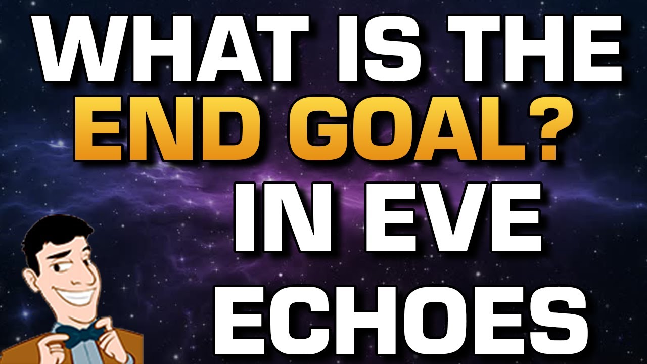 What is the end goal in Eve Echoes? What should you aim for? | (I'm back btw) | EVE Echoes Guides