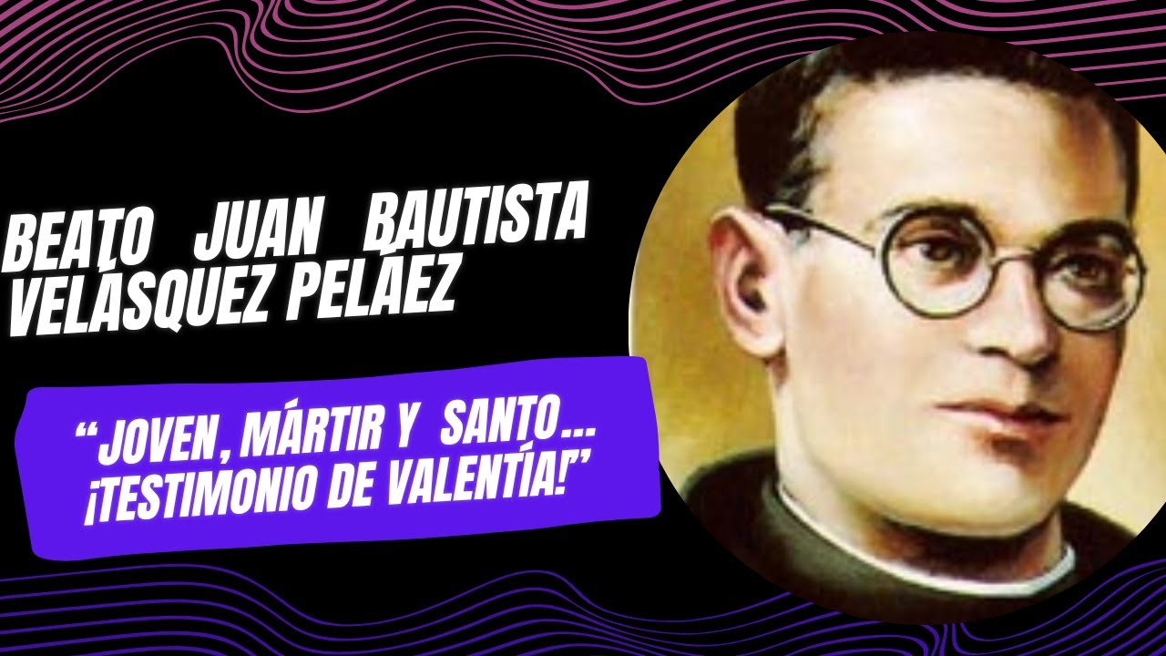 La Vida y Legado del Beato Juan Bautista Vel&aacute;squez Pel&aacute;ez