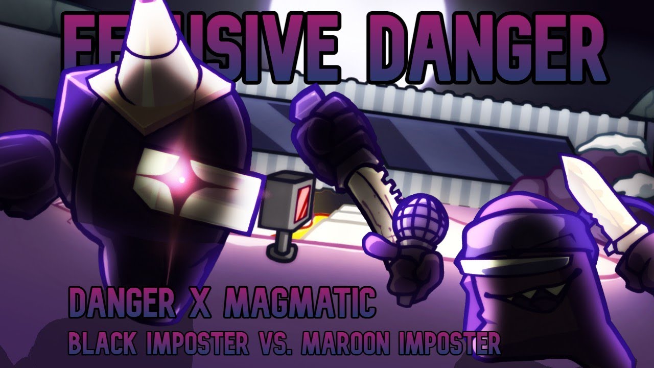 FNF Mix - Effusive Danger | Danger x Magmatic. Black Impostor vs Maroon Impostor