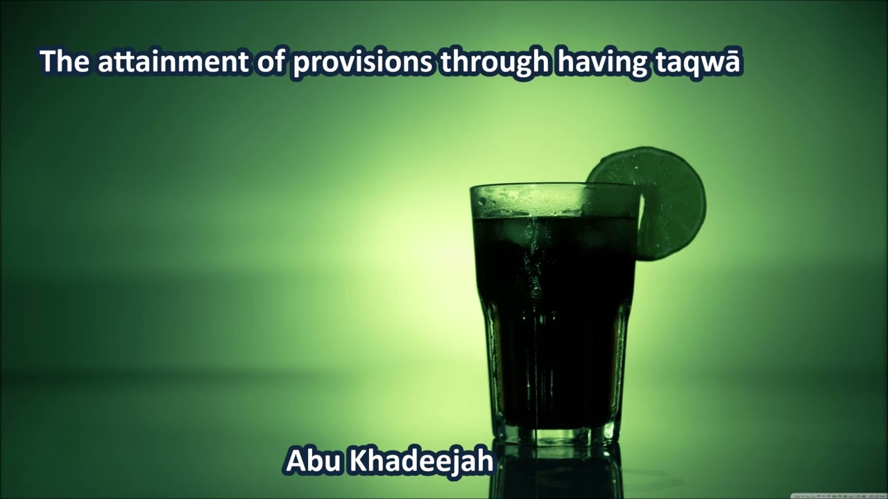 The attainment of provisions through having taqwā.. by Abu Khadeejah