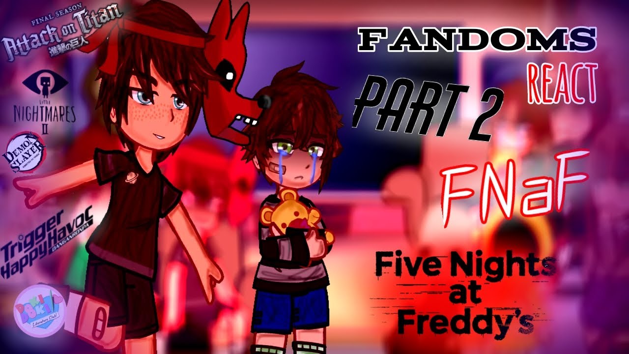 || Fandoms React || Gacha Club || Part 2 - FNaF || 2/? ||