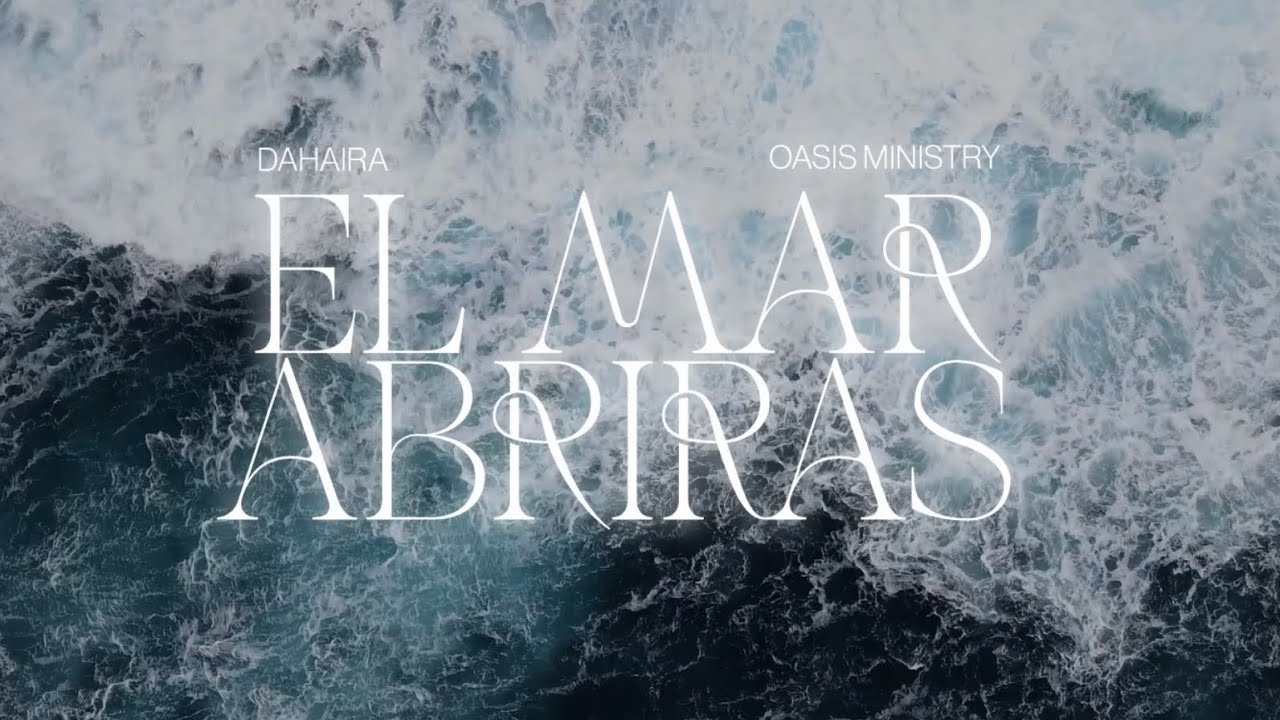 El Mar Abrir&aacute;s - Dahaira & Oasis Ministry (Video Lyrics Oficial)