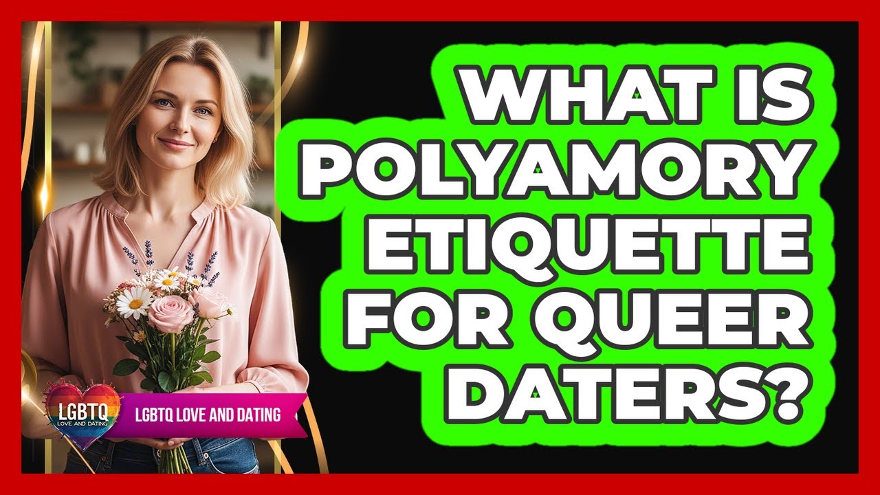 What Is Polyamory Etiquette For Queer Daters?