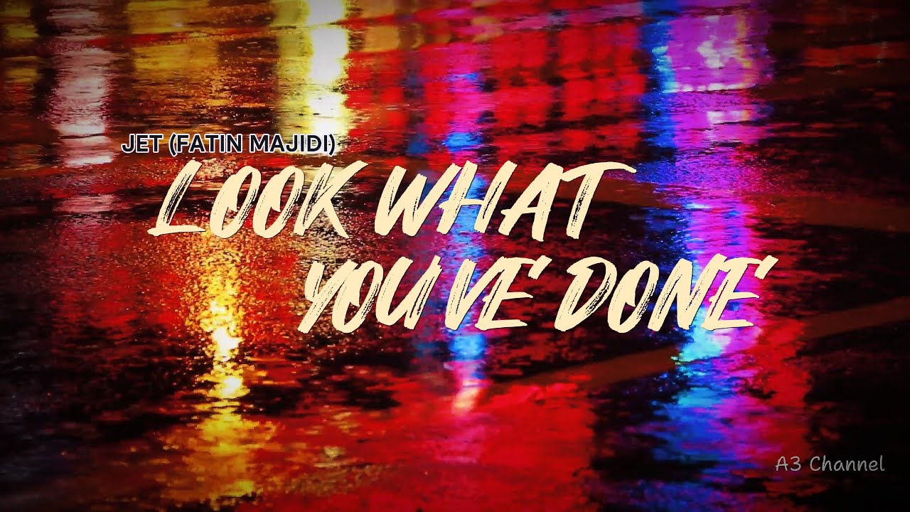 JET - LOOK WHAT YOU'VE DONE (Fatin Majidi) LAGU ENAK KARAOKE LIRIK DAN TERJEMAHAN