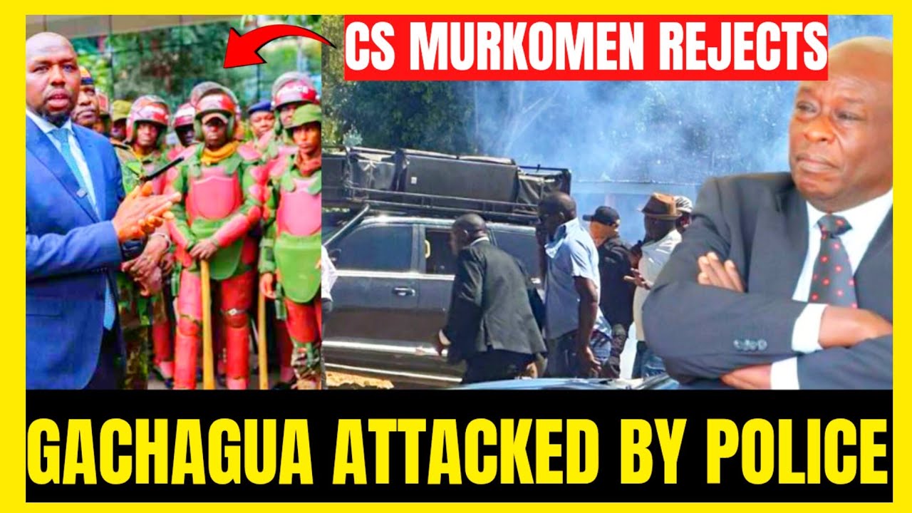 GACHAGUA ATTACKED BY POLICE!!CS MURKOME REJECTS 