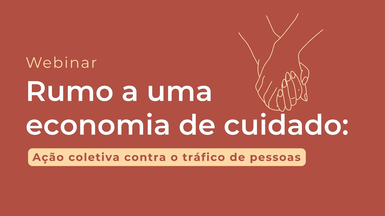 Rumo a uma economia do cuidado: Ação Coletiva Contra o Tráfico de Pessoas