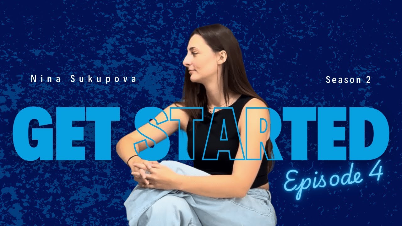 GetSTARTED! - Different Aspects, One Journey (S2; E4) - ft. Nina Sukupova