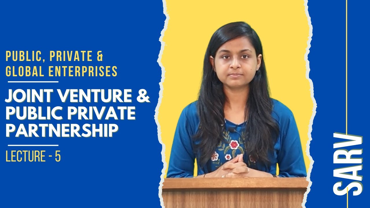 Joint Venture & Public Private Partnership | Part - 5 | Private, Public and Global Enterprise |