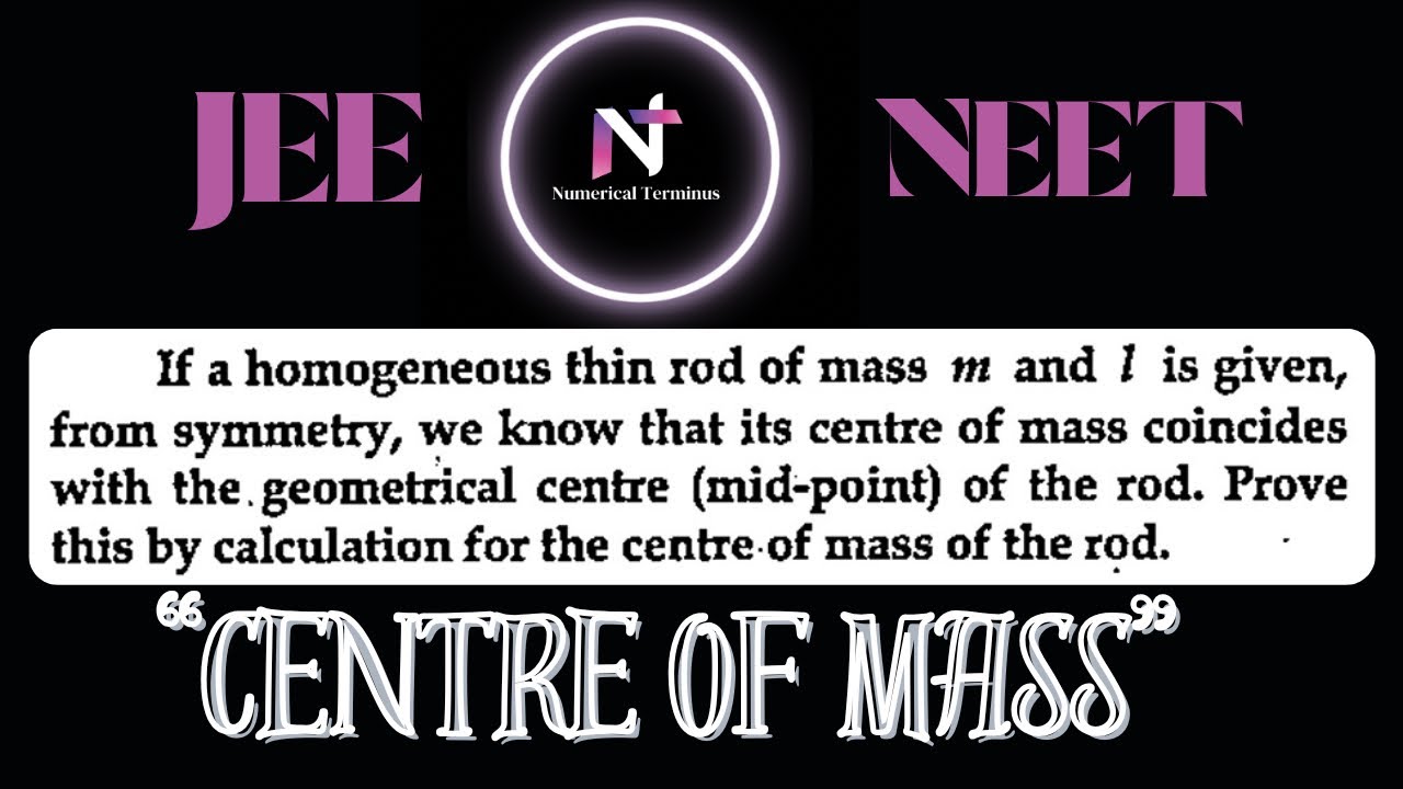 If a homogeneous thin rod of mass m and l is givenfrom symmetry, we know that its centre of mass.