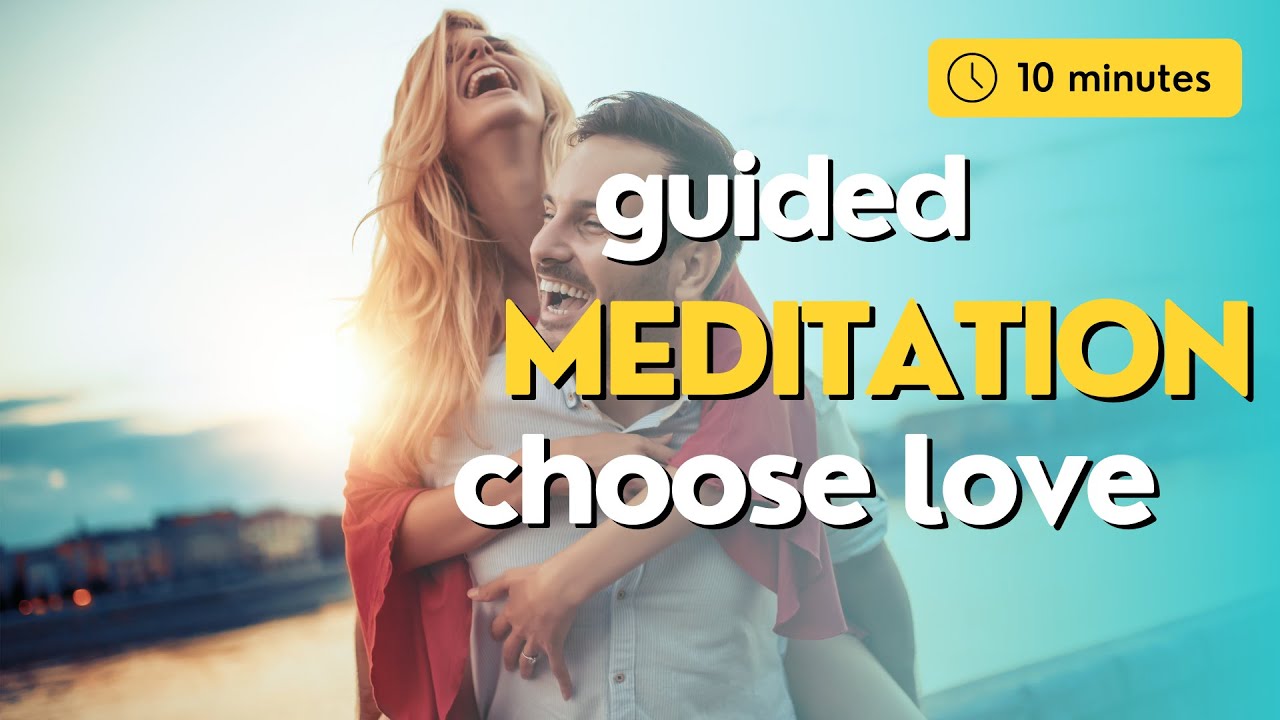 Choosing Love 10 Minute Guided Meditation