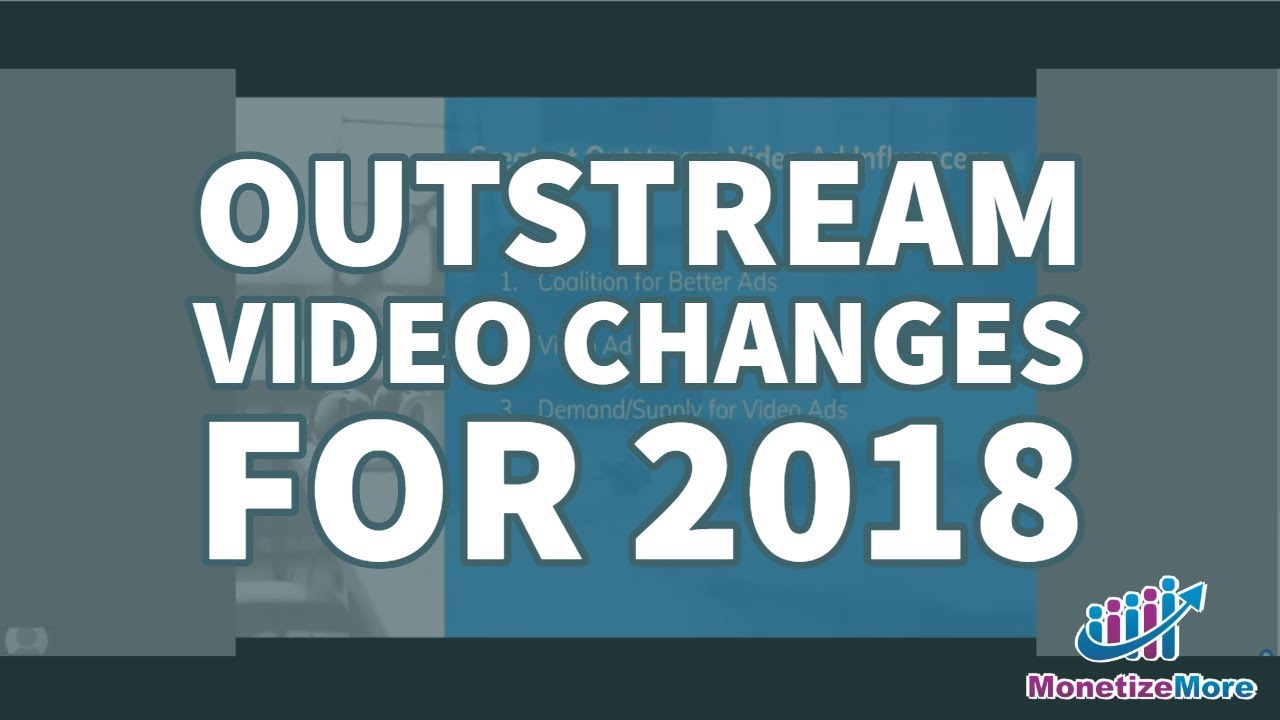 Outstream Video Changes for 2018 - MonetizeMore Webinar