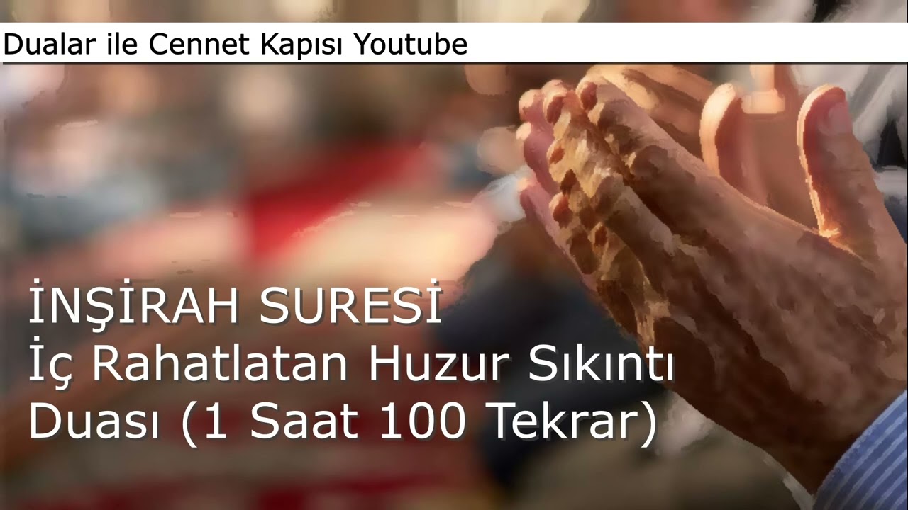İNŞİRAH SURESİ i&ccedil; Rahatlatan Huzur Sıkıntı Duası (1 Saat 100 Tekrar)