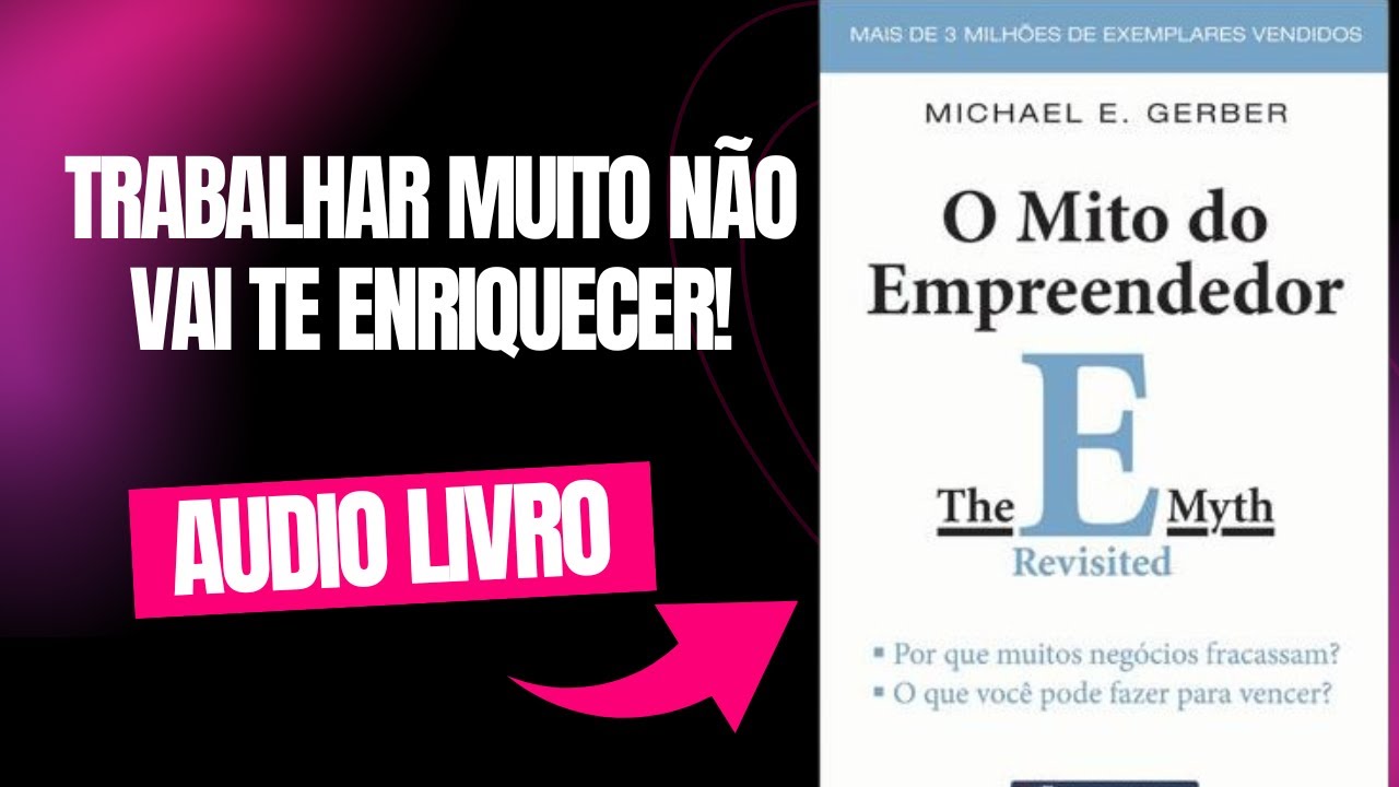 Audiobook Completo: O Mito do Empreendedor - Descubra os Segredos do Sucesso nos Neg&oacute;cios