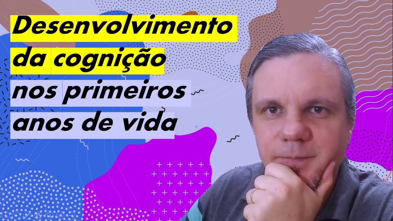 Desenvolvimento da cognição nos primeiros anos de vida