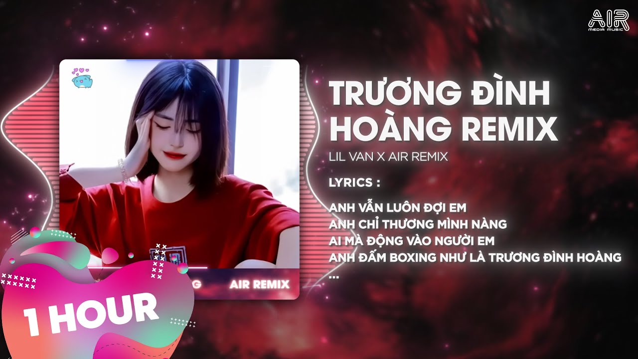 [1 Hour] Trương Đình Hoàng - Lil Van x AIR Remix ♫ Anh Vẫn Luôn Đợi Em Anh Chỉ Thương Mình Nàng