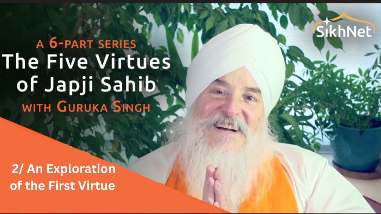 The Five Virtues of Japji Sahib with Guruka Singh, Episode Two