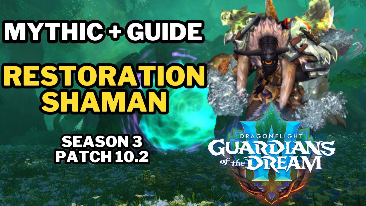 Restoration Shaman Mythic+ Guide 10.2 (Season 3 Updated - Season 4 Cogent)