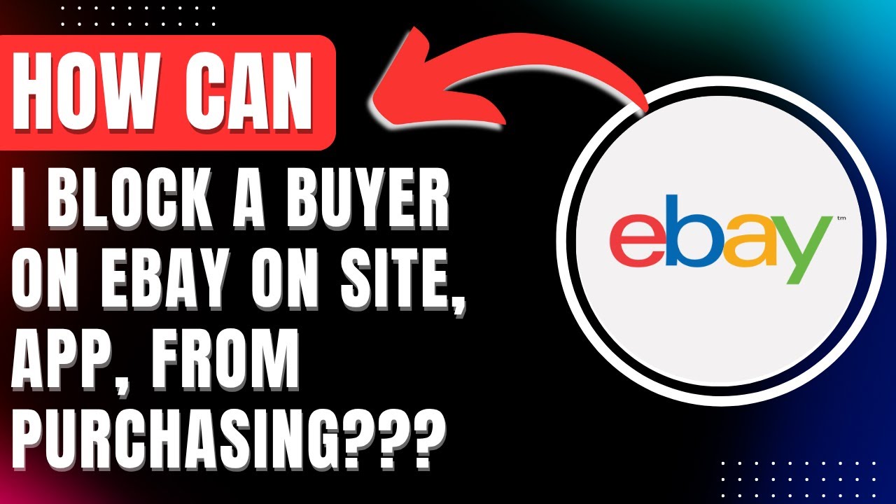 How can I Block a Buyer on ebay on site, app, from purchasing 2026 Easily
