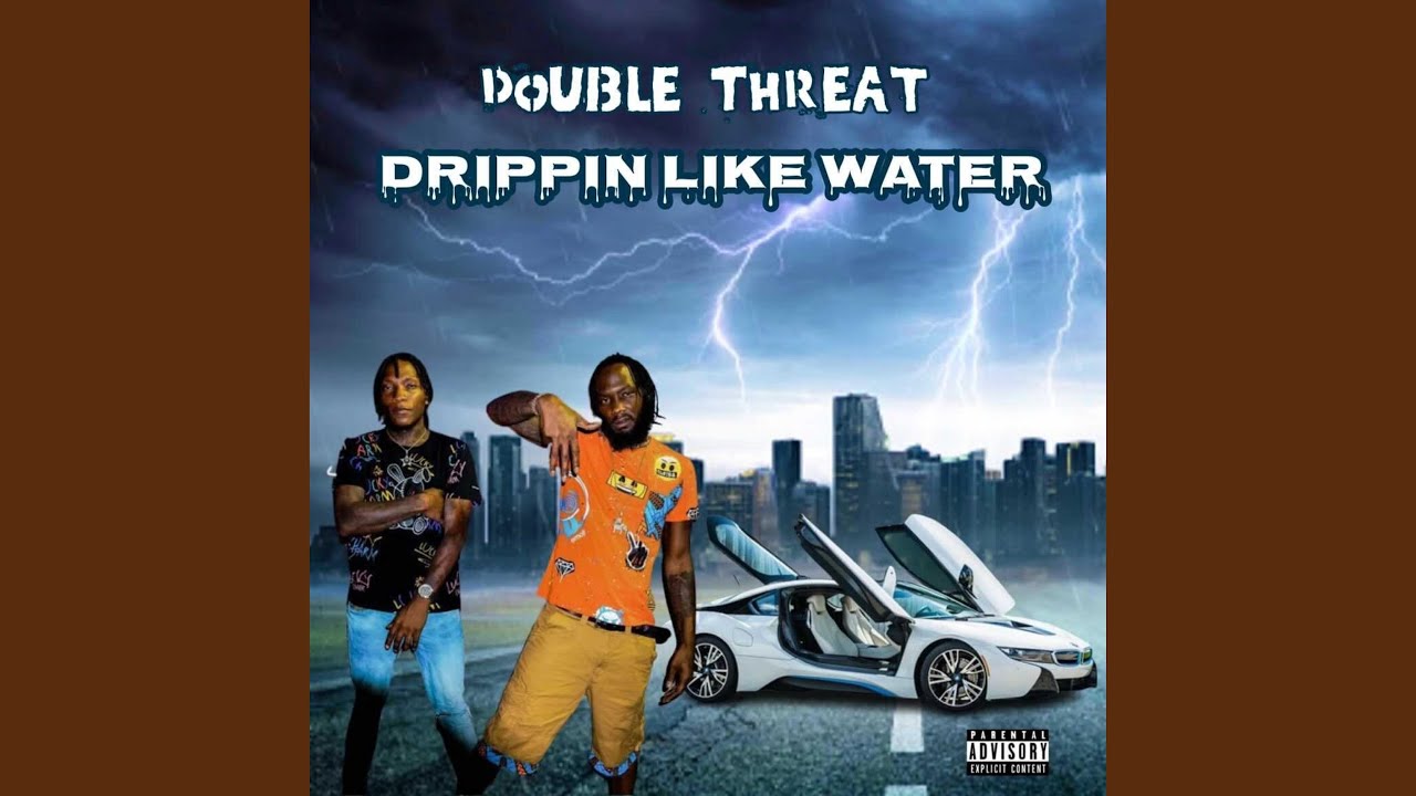 Drippin like Water Double Threat