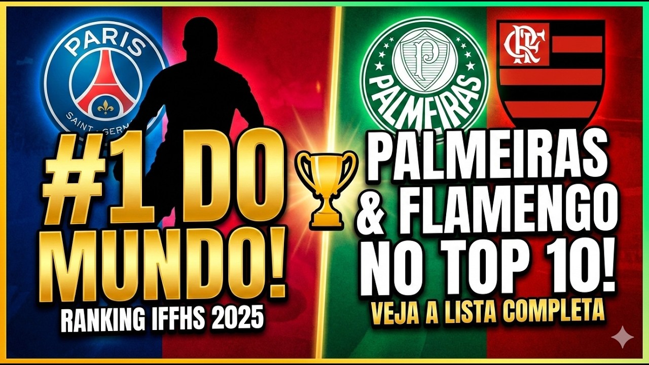 Ranking Mundial IFFHS 2025: PSG #1, Palmeiras e Flamengo no Top 10