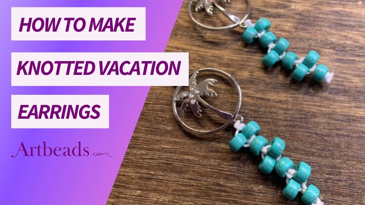 How to Make Knotted Vacation Earrings with Deb Floros