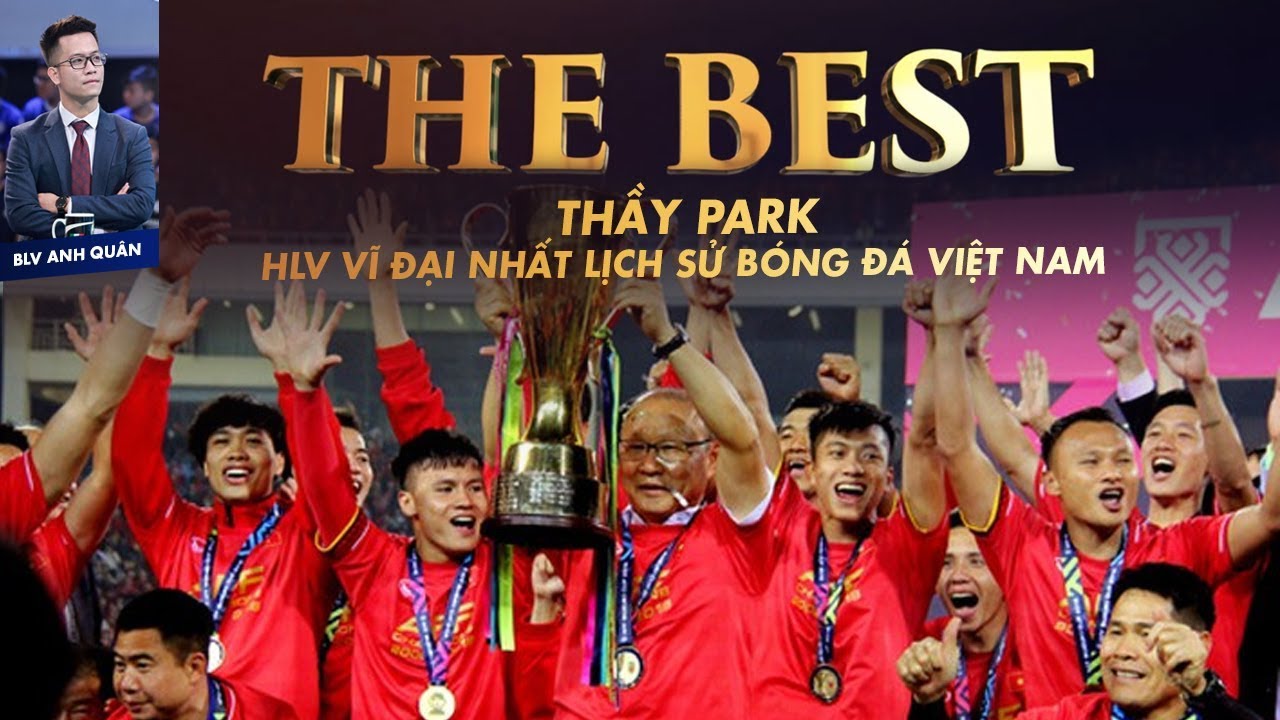 THE BEST | THẦY PARK - HLV THÀNH CÔNG NHẤT LỊCH SỬ BÓNG ĐÁ VIỆT NAM