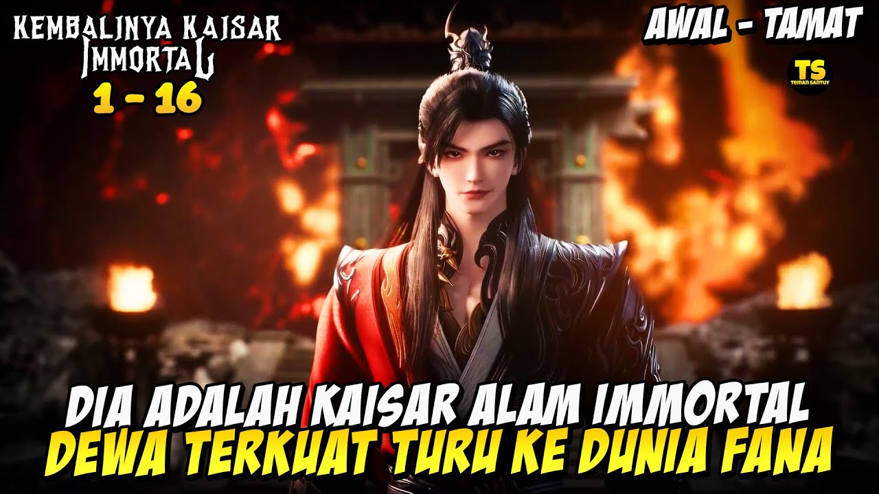 AWAL SAMPAI TAMAT - KEMBALINYA KAISAR ALAM IMMORTAL