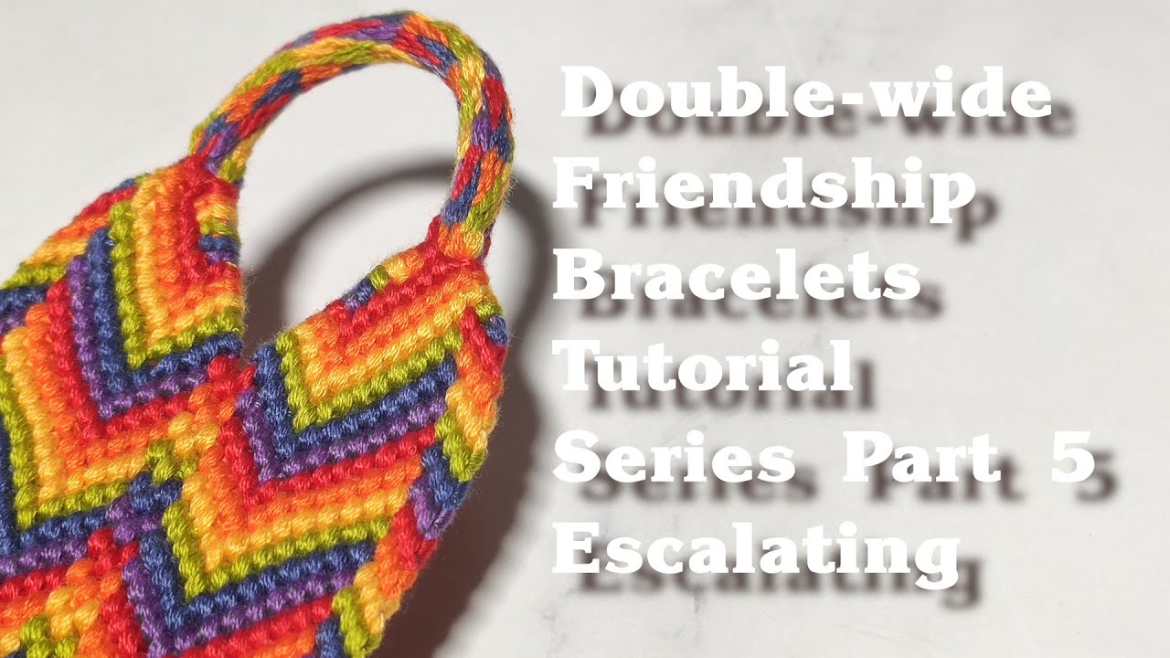 Double-wide Friendship Bracelets Tutorial Series Part 5: Escalating