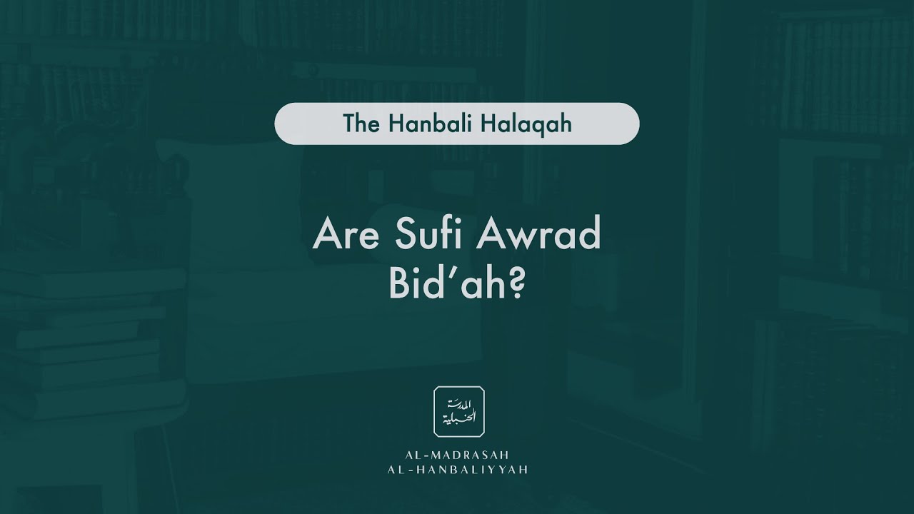 Are Sufi Awrad Bid'ah? - The Hanbali Halaqah - Shaykh Yusuf bin Sadiq al Hanbali