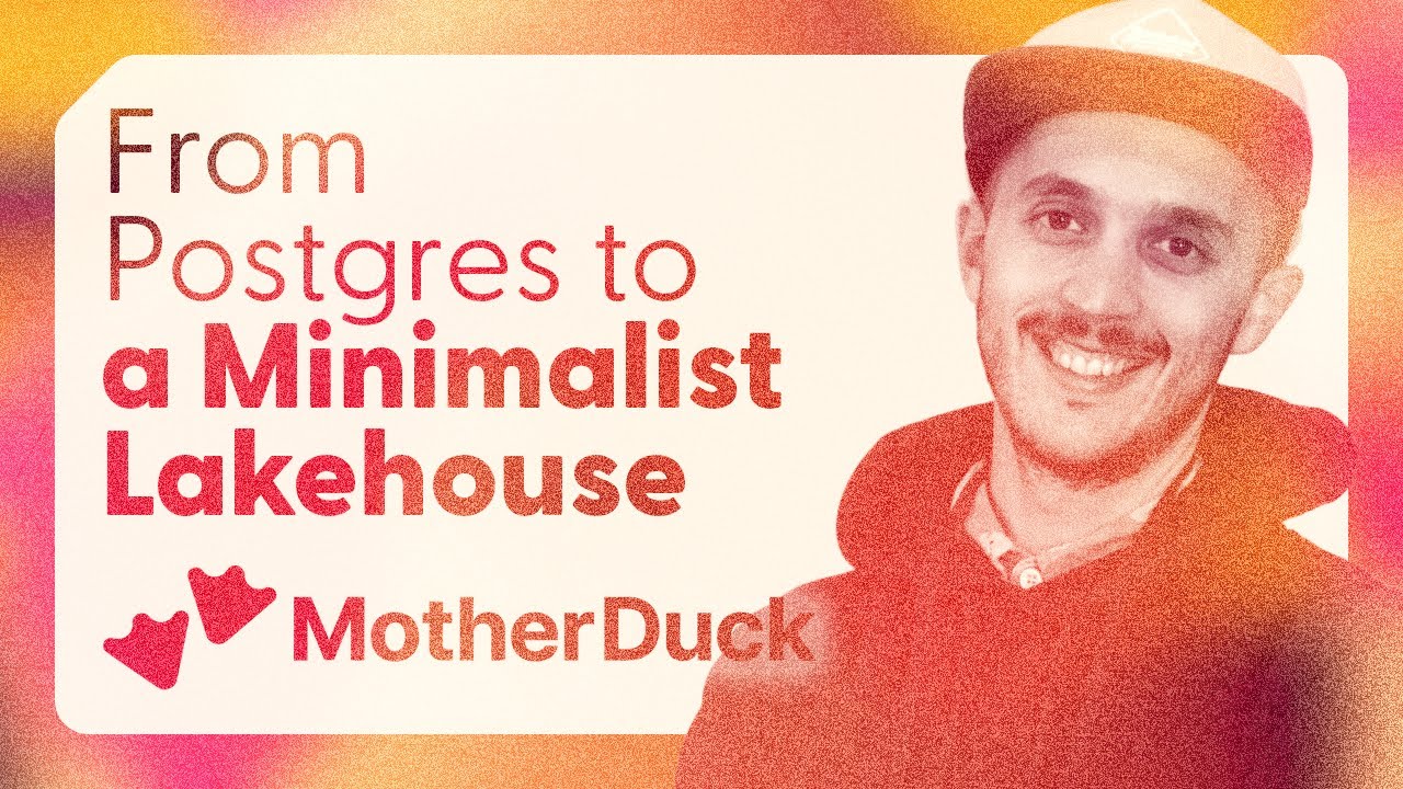 From Postgres to a Minimalist Lakehouse: The Next Step with DuckLake - Mehdi Ouazza - MotherDuck
