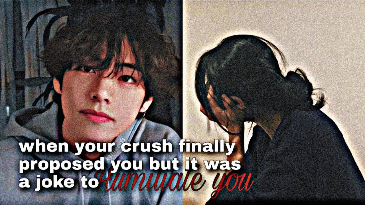 when your crush finally proposed you but it was a joke to humiliate you  (Taehyung Oneshot) 💔