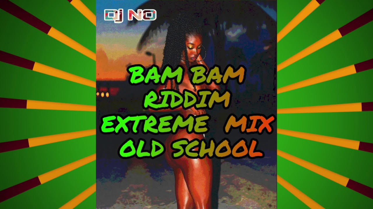 BAM BAM RIDDIM EXTREME MIX OLD SCHOOL by DEEJAY NO
