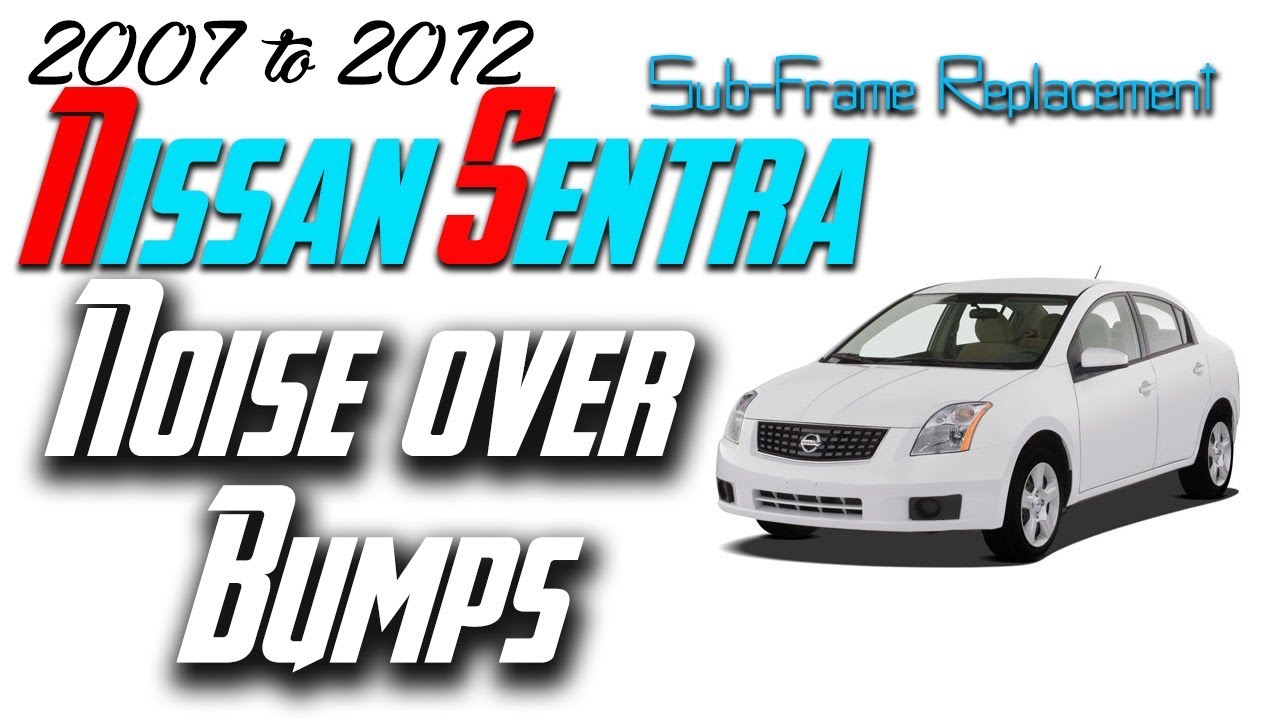 2007 - 2012 Nissan Sentra Noise over bumps - Sub frame replacement - How to - DIY