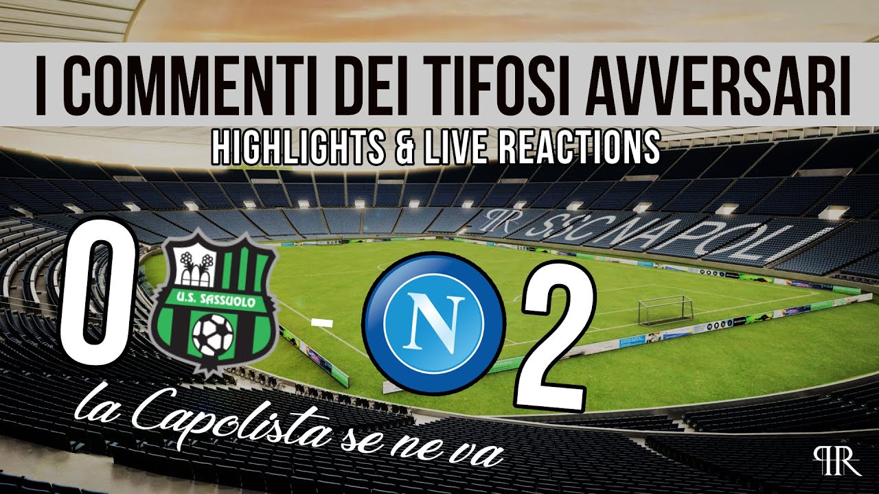SASSUOLO 0 - NAPOLI 2 (mix HIGHLIGHTS e LIVE REACTIONS serie A). Commenti dei tifosi avversari.