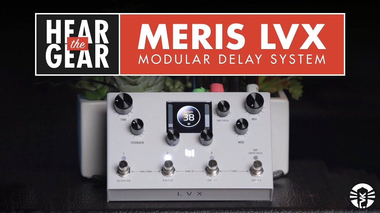 Hear The Gear: Meris LVX Modular Delay System