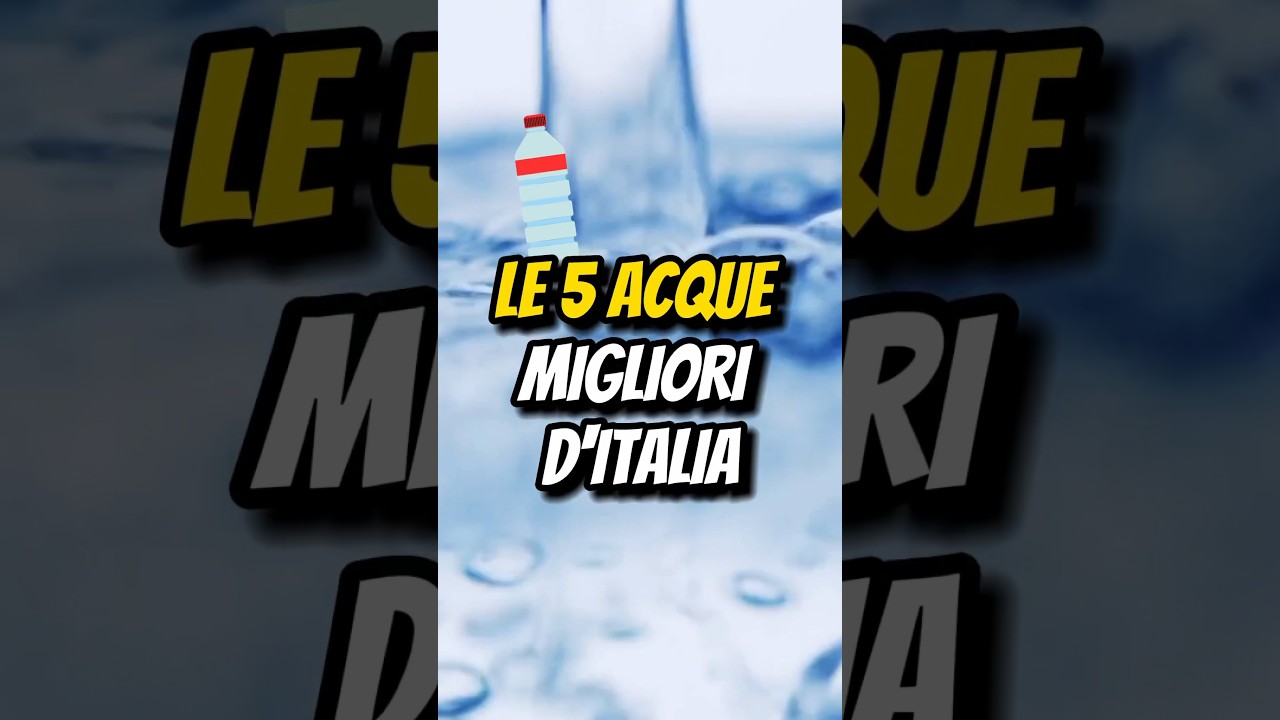 LE 5 ACQUE MIGLIORI D&rsquo;ITALIA💦