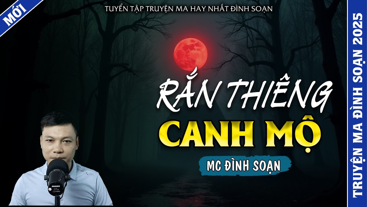 TRUYỆN MA ĐÌNH SOẠN | RẮN THIÊNG CANH MỘ | TRUYỆN MA 2026 MC ĐÌNH SOẠN KỂ LẠI