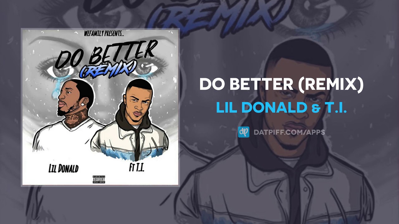 Lil Donald & T.I. - Do Better (Remix) (AUDIO)