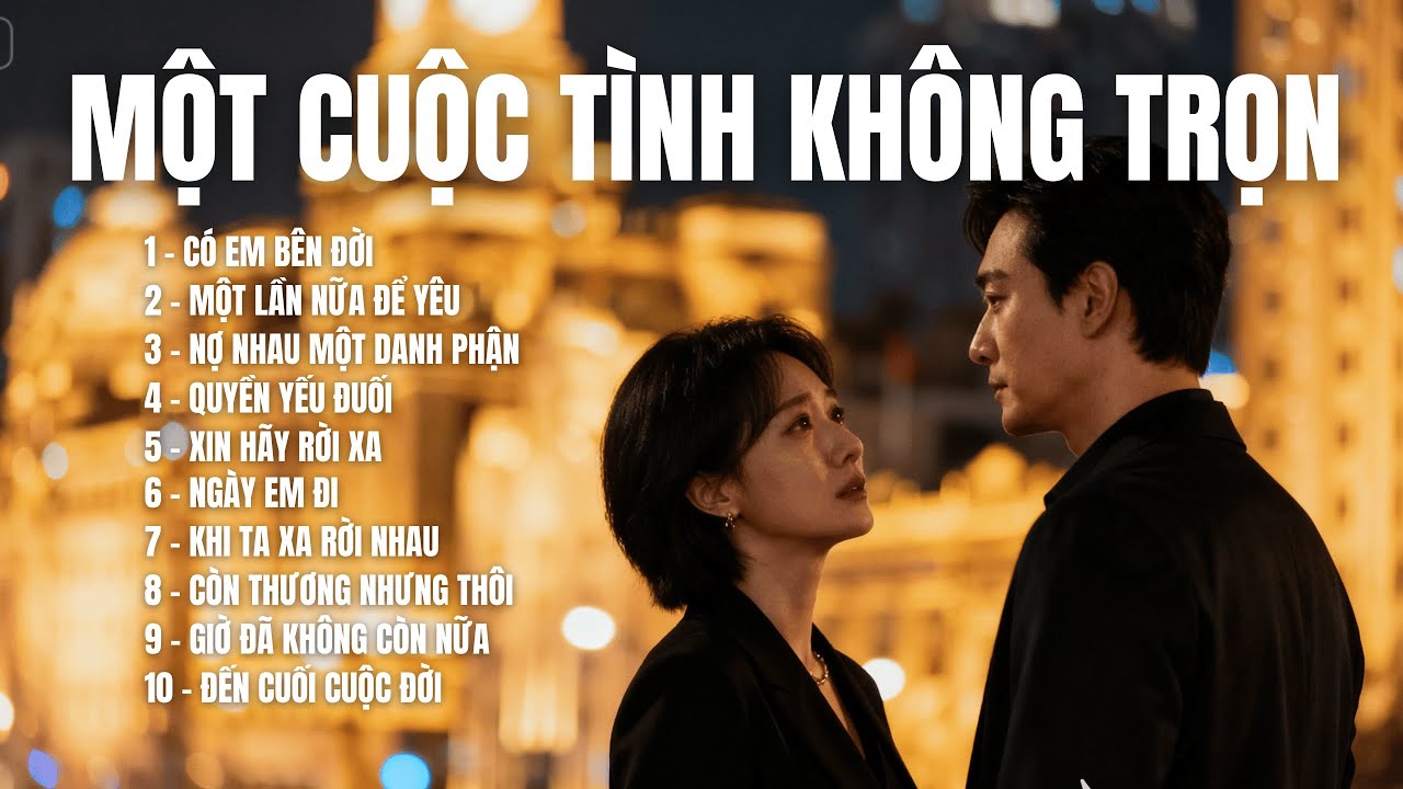 MỘT CUỘC TÌNH KHÔNG TRỌN | 10 Bài Nhạc Buồn Tâm Trạng – Nghe Là Chạm Đúng Nỗi Đau |SING SONG MELODY