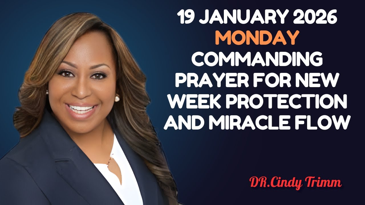 19 JANUARY 2026 MONDAY ⚡ COMMANDING PRAYER FOR NEW WEEK PROTECTION & MIRACLE FLOW | Cindy Trimm