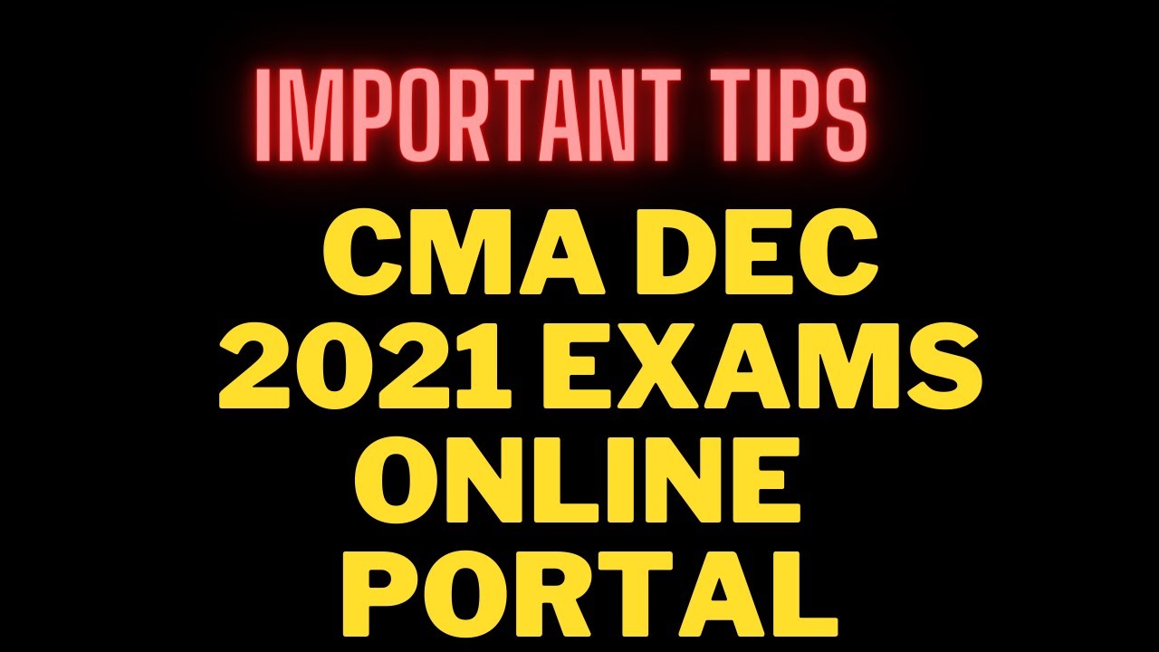 IMPORTANT TIPS FOR CMA DEC 2021 EXAMS I ONLINE EXAMS PORTAL I USEFUL INSIGHTS