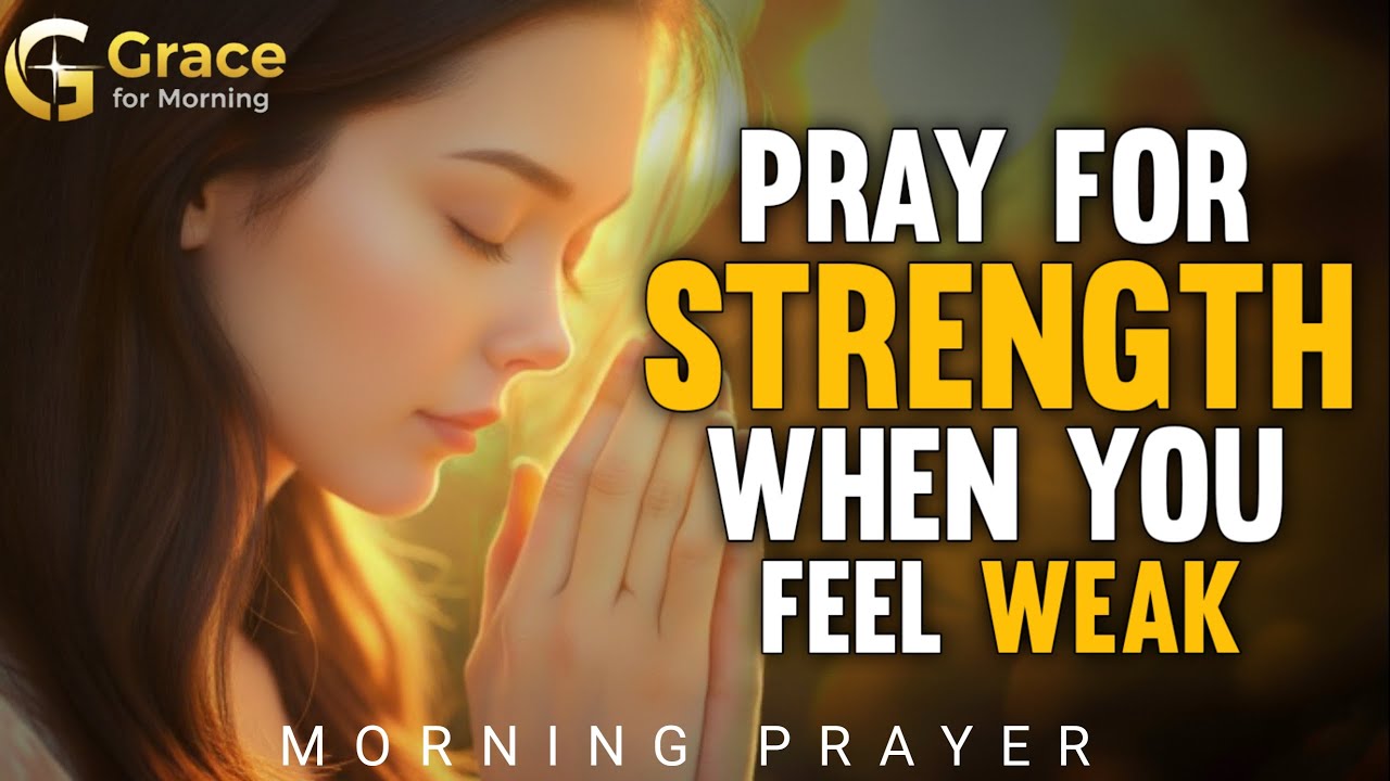 Morning Prayer for Strength When You Feel Weak | Let God Lift You Up Again