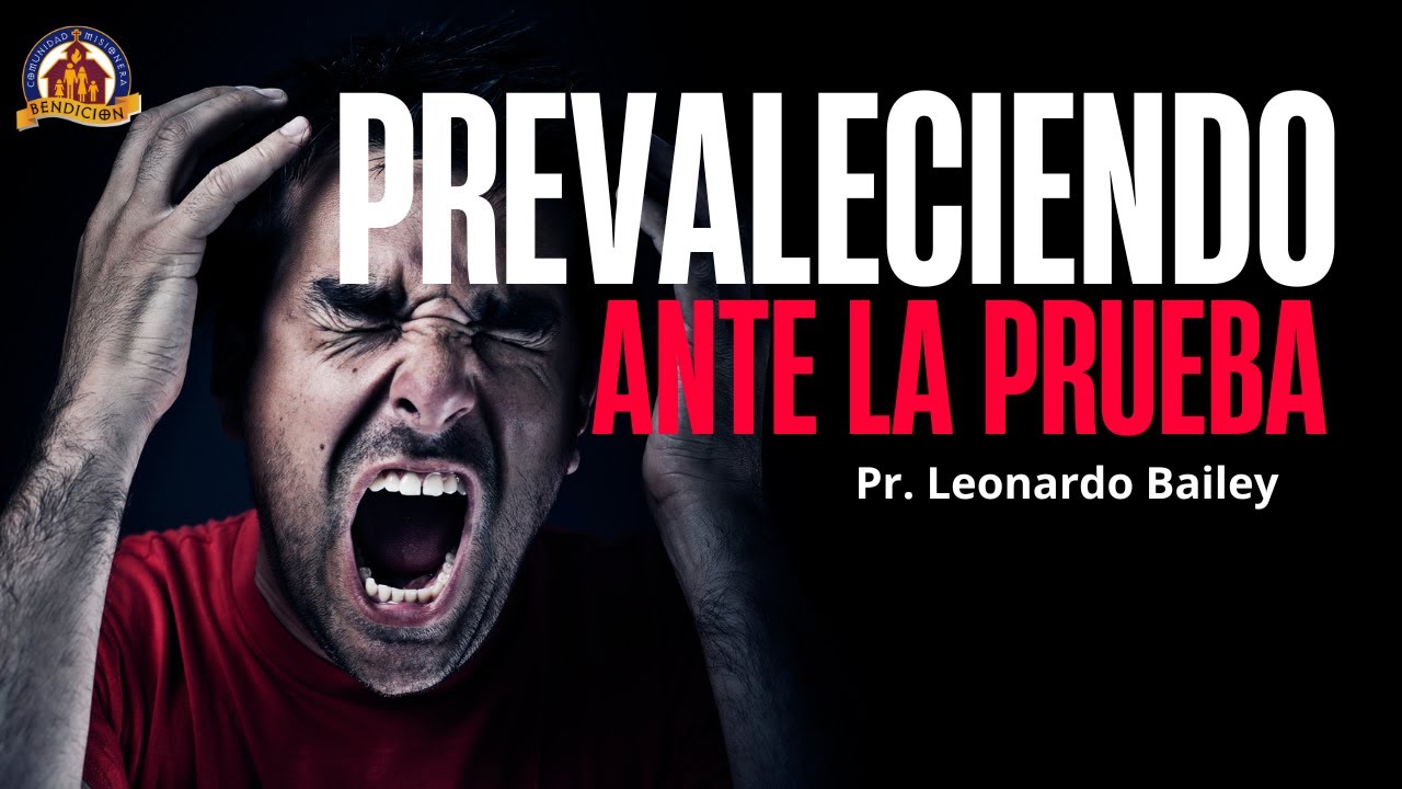 PREVALECIENDO ANTE LA PRUEBA / Pr. Leonardo Bailey