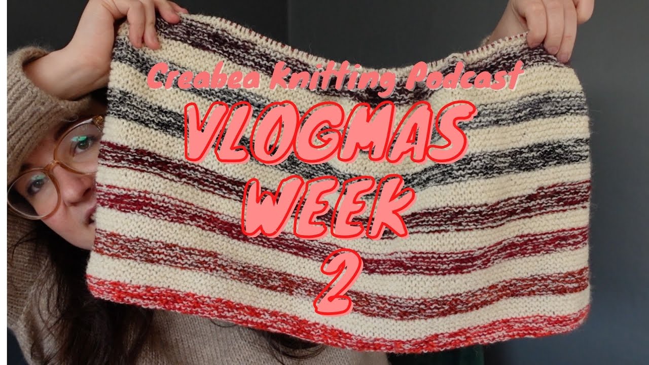 Creabea Knitting Podcast - Festive Special, Part 2 // Vlogmas