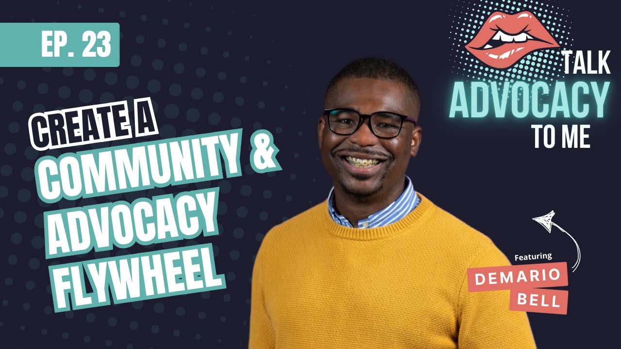 Creating a Powerful Community and Advocacy Flywheel - Talk Advocacy to Me Podcast